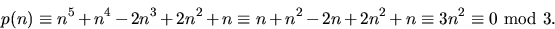\begin{displaymath}
p(n)\equiv n^{5}+n^{4}-2n^{3}+2n^{2}+n\equiv
 n+n^{2}-2n+2n^{2}+n\equiv 3n^{2}\equiv 0\mbox{ mod }3.\end{displaymath}