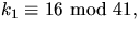 $k_{1}\equiv 16
 \mbox{ mod }41,$