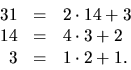 \begin{displaymath}
\begin{array}
{rcl}
 31&=&2\cdot 14+3\\  14&=&4\cdot3+2\\  3&=&1\cdot 2+1.
 \end{array} \end{displaymath}