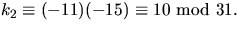$k_{2}\equiv (-11)(-15)\equiv 10\mbox{ mod }31.$