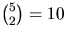 ${5\choose2}=10$