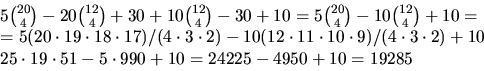 \begin{displaymath}
\begin{array}
{l}
 5{20\choose 4}-20{12\choose 4}+30+10{12\c...
 ...\cdot 19\cdot51-5\cdot990+10=24225-4950+10=19285

 \end{array} \end{displaymath}