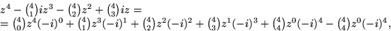 \begin{displaymath}
\begin{array}
{l}
 z^{4}-{4\choose 1}iz^{3}-{4\choose 2}z^{2...
 ...oose 4}z^{0}(-i)^{4}-{4\choose 4}z^{0}(-i)^{4},\\  \end{array} \end{displaymath}