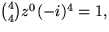 ${4\choose 4}z^{0}(-i)^{4}=1,$