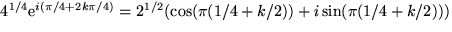 $4^{1/4}\mbox{e}^{i(\pi/4+2k\pi/4)}=2^{1/2}(\cos(\pi(1/4+k/2))+i\sin
 (\pi(1/4+k/2)))$