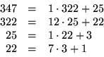 \begin{displaymath}
\begin{array}
{rcl}
 347&=&1\cdot 322+ 25\\  322&=&12\cdot 25+22\\  25&=&1\cdot22+3\\  22&=&7\cdot 3+1\\  
 \end{array} \end{displaymath}