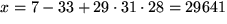 $x=7-33+29\cdot 31\cdot 28=29641$