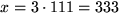 $x=3\cdot111=333$