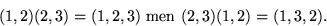 \begin{displaymath}
(1,2)(2,3)=(1,2,3)\mbox{ men }(2,3)(1,2)=(1,3,2).
 \end{displaymath}
