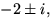 $-2\pm i,$