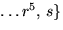 $\ldots r^{5},\,s\}$