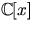 $\mathbb C[x]$