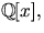 $\mathbb Q[x],$