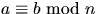 $a\equiv b\mbox{ mod }n$