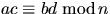 $ac\equiv bd\;\mbox{mod}\,n$