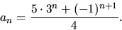 \begin{displaymath}
a_{n}=\frac{5\cdot 3^{n}+(-1)^{n+1}}{4}.\end{displaymath}
