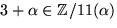 $3+\alpha\in \mathbb Z/11(\alpha)$
