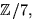$\mathbb
 Z/7,$