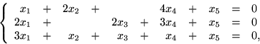 \begin{displaymath}
\left\{
 \begin{array}
{rcrcrcrcrcl}
 x_{1}&+&2x_{2}&+& & &4...
 ..._{1}&+&x_{2}&+&x_{3}&+&x_{4}&+&x_{5}&=&0,\\  \end{array}\right.\end{displaymath}