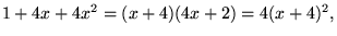 $1+4x+4x^{2}=(x+4)(4x+2)=4(x+4)^{2},$