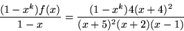 \begin{displaymath}
\frac{(1-x^{k})f(x)}{1-x}=\frac{(1-x^{k})4(x+4)^{2}}{(x+5)^{2}(x+2)(x-1)}
\end{displaymath}