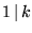 $1\,\vert\,k$