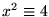 $x^{2}\equiv 4$