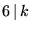 $6\,\vert\,k$