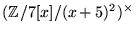 $(\mathbb{Z}/7[x]/(x+5)^{2})^{\times}$