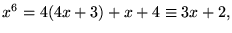 $x^{6}=4(4x+3)+x+4\equiv 3x+2,$