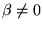 $\beta\not=0$