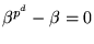 $\beta^{p^{d}}-\beta=0$