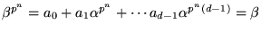$\beta^{p^{n}}=a_{0}+a_{1}\alpha^{p^{n}}+\cdots
a_{d-1}\alpha^{p^{n}(d-1)}= \beta$