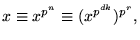 $x\equiv x^{p^{n}}\equiv (x^{p^{dk}})^{p^{r}},$