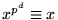 $x^{p^{d}}\equiv x$