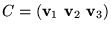 $C=(\mathbf v_{1}\,\,\mathbf v_{2}\,\,\mathbf v_{3})$