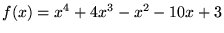 $f(x)=x^{4}+4x^{3}-x^{2}-10x+3$