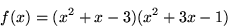 \begin{displaymath}
f(x)=(x^{2}+x-3)(x^{2}+3x-1)
\end{displaymath}
