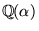 $\mathbb{Q}(\alpha)$