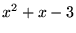$x^{2}+x-3$