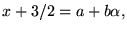 $x+3/2=a+b\alpha,$