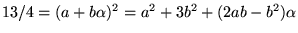$13/4=(a+b\alpha)^{2}=a^{2}+3b^{2}+(2ab-b^{2})\alpha$