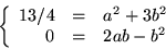 \begin{displaymath}
\left\{
\begin{array}{rcl}
13/4&=&a^{2}+3b^{2}\\
0&=&2ab-b^{2}
\end{array}\right.
\end{displaymath}