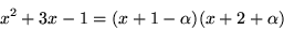\begin{displaymath}
x^{2}+3x-1=(x+1-\alpha)(x+2+\alpha)
\end{displaymath}