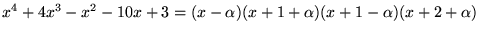 $x^{4}+4x^{3}-x^{2}-10x+3=(x-\alpha)(x+1+\alpha)(x+1-\alpha)(x+2+\alpha)$