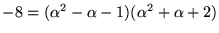 $-8=(\alpha^{2}-\alpha-1)(\alpha^{2}+\alpha+2)$