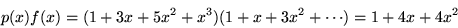 \begin{displaymath}
p(x)f(x)=(1+3x+5x^{2}+x^{3})(1+x+3x^{2}+\cdots)=1+4x+4x^{2}
\end{displaymath}