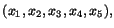 $(x_{1},x_{2},x_{3},x_{4},x_{5}),$