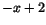 $-x+2$