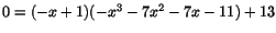 $0=(-x+1)(-x^{3}-7x^{2}-7x-11)+13$